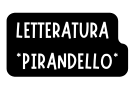 LETTERATURA PIRANDELLO