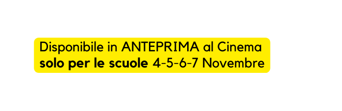 Disponibile in ANTEPRIMA al Cinema solo per le scuole 4 5 6 7 Novembre