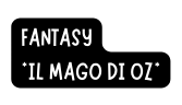 FANTASY IL MAGO DI OZ